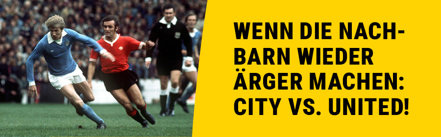 Manchester Derby - Wenn die Nachbarn wieder Ärger machen!