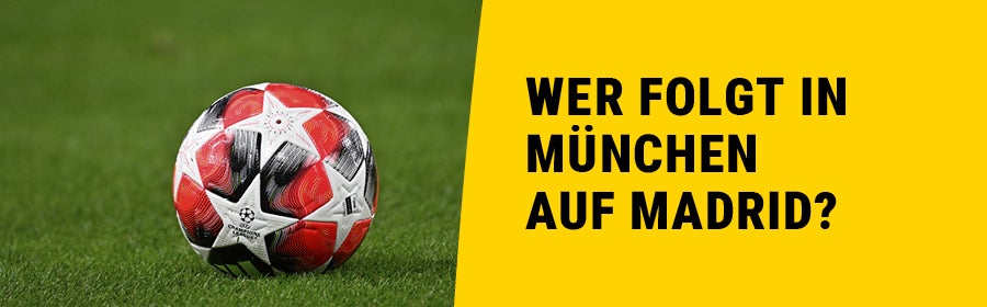 Wer folgt in München auf Madrid? Dazu ein Foto des Champions League Matchballes.