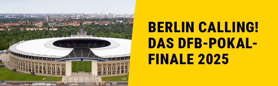 Berlin Calling! Das DFB-Pokal-Finale 2025